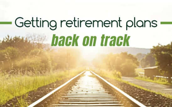 Featured image for “Getting retirement plans back on track”
